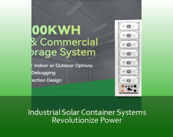 Industrial Solar Container Systems Revolutionize Power